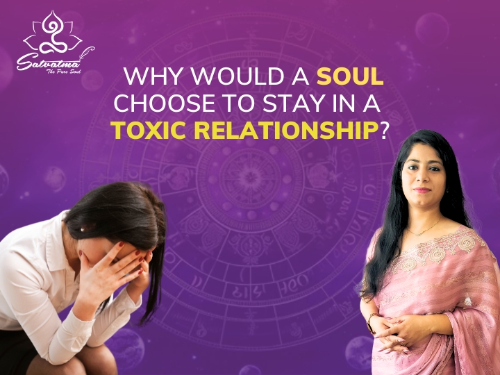 Why Would A Soul Choose To Stay In A Toxic Relationship